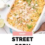 Pinterest image for easy street corn casserole with lime wedges around the baking dish.