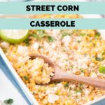 Pinterest image for easy street corn casserole.