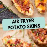 Several loaded potato skins garnished with chives, bacon and cheese laying on parchment paperwith text overlay air fryer potato skins.