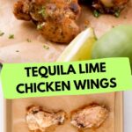 pinterest image with text on image that says "tequila lime chicken wings" with a picture of the wings on a parchment lined baking sheet and a stack of them sprinkled with cilantro