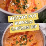 Two photo collage: buffalo chicken dip in a bowl garnished with cilantro and cheese crumbles and Frank's red hot sauce over the top and a top view of the chicken dip in a bowl with the text overlay Instant Pot Buffalo Chicken Dip.