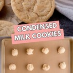 pinterest graphic of scooped dough on a parchment lined sheet and a stack of cookies with text overlay that says condensed milk cookies