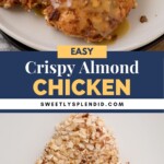 Breaded chicken breast topped with a honey glaze on a plate with green beans. Recipe title reads Easy Crispy Almond Chicken from sweetlysplendid.com. Below is an image of raw chicken coated in chopped almonds.