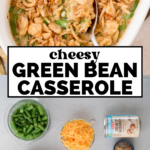 A green bean casserole topped with crispy onions in a white dish. Below, ingredients are laid out: chopped green beans, shredded cheese, canned soup, milk, and seasoning, with a text overlay saying Cheesy Green Bean Casserole.