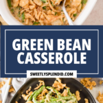 Top: Green bean casserole in a white dish with a spoon. Bottom: A serving of the casserole on a black plate, garnished with crispy onions. Text overlay: Green Bean Casserole, sweetlysplendid.com.