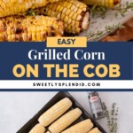 Two images: Top shows grilled corn on the cob stacked with grill marks and herbs. Bottom shows raw corn cobs with ingredients—oil, butter, salt, pepper, and fresh thyme—on a tray. Text reads Easy Grilled Corn on the Cob.
