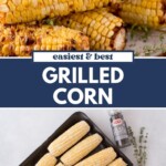 A collage showing grilled corn on the cob garnished with herbs on top, and uncooked corn with seasoning ingredients and oil on a tray below. Text reads: Easiest & best grilled corn. sweetlysplendid.com.