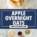 A spoonful of apple overnight oats over a jar, with apples and oat topping scattered. Below, text reads Apple Overnight Oats above website link. Ingredients—oats, brown sugar, apples, milk, cinnamon, and vanilla—are arranged on a table.