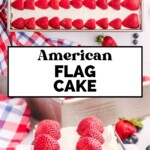 Top image shows a sheet cake decorated with blueberries and sliced strawberries to resemble the American flag. Bottom image shows a slice of the cake topped with strawberries and served with blueberries. Text reads American Flag Cake.