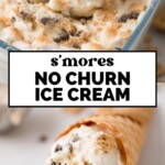 A scoop of s’mores no-churn ice cream with chocolate chips and graham cracker pieces is shown in a dish, with an ice cream cone filled with the same ice cream in the foreground. Text reads: s’mores no churn ice cream.
