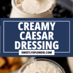 Close-up images of creamy Caesar dressing in a glass jar. A spoon scoops some dressing in the top image, while the bottom image shows the dressing topped with cracked pepper and grated cheese. Text overlay reads Creamy Caesar Dressing.