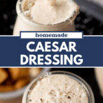 A close-up of creamy homemade Caesar dressing in a small glass jar, topped with grated cheese and pepper. A spoon drips dressing over the jar. Text overlays read, “Homemade Caesar Dressing.”.