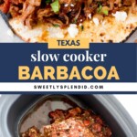 Two photos: shredded barbacoa meat in tortillas topped with cilantro and cheese, and raw barbacoa ingredients, including tomatoes and herbs, in a slow cooker. Text reads “Texas Slow Cooker Barbacoa sweetlysplendid.com.”.