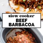 Top image: Close-up of shredded beef barbacoa tacos with chopped cilantro on soft tortillas. Bottom image: Uncooked barbacoa beef mixture in a slow cooker. Text overlay reads slow cooker beef barbacoa.