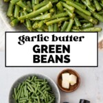 A bowl of cooked garlic green beans with garlic butter is shown above the recipe title Garlic Butter Green Beans. Below, raw green beans, butter, minced garlic, and seasoning are arranged on a countertop.
