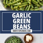 Two images: The top showcases a bowl of garlic green beans; the bottom displays fresh green beans, garlic, butter, salt, and black pepper—everything you need to make delicious garlic green beans. Text reads: Garlic Green Beans.