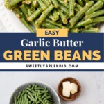 A bowl of cooked garlic green beans topped with garlic butter sits above a photo of raw green beans, butter, minced garlic, lemon pepper, and salt on a table. Text reads: Easy Garlic Butter Green Beans sweetlysplendid.com.