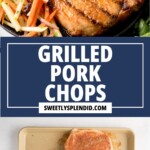 Top: A grilled pork chop served with mashed potatoes and julienned vegetables. Bottom: Four raw, seasoned pork chops on a baking sheet. Bold text in the center reads Grilled Pork Chops sweetlysplendid.com.