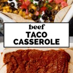 Two images of beef taco casserole preparation: the top shows a baked casserole topped with tomatoes, olives, green onions, cheese, and sour cream; the bottom shows tortillas in a dish covered with a layer of beef filling.