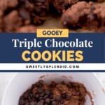 A close-up of gooey triple chocolate cookies with chocolate chips, some broken to show the soft interior. Below, a bowl contains chocolate cookie dough mixed with chocolate chips. Text reads: Gooey Triple Chocolate Cookies.