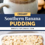 A cup filled with creamy banana pudding topped with vanilla wafers is shown above a tray of banana pudding layered with sliced bananas. Text reads: Creamy Southern Banana Pudding - sweetlysplendid.com.