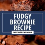 Close-up photos of thick, rich, chocolate brownies stacked on top of each other, with a sign in the middle that reads Fudgy Brownie Recipe and sweetlysplendid.com on a blue background.
