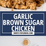 A close-up of garlic brown sugar chicken on a plate, followed by a title banner reading Garlic Brown Sugar Chicken with the website sweetlysplendid.com, and ingredients including cubed chicken, brown sugar, butter, and spices.