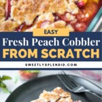 Baked peach cobbler with a golden crumbly topping in a glass dish, and a serving of cobbler with fresh peach slices on a black plate, next to a fork. Text overlay reads “Easy Fresh Peach Cobbler From Scratch.”.