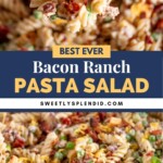 Close-up images of a creamy pasta salad with rotini noodles, bacon, cheese, peas, and green onions. Text reads: Best Ever Bacon Ranch Pasta Salad and sweetlysplendid.com.