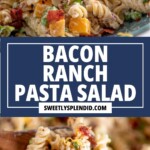 Close-up images of creamy pasta salad with rotini, bacon, peas, and cheese. In the center, text reads: Bacon Ranch Pasta Salad, sweetlysplendid.com in bold white letters on a blue background.