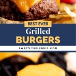 A juicy grilled burger with melted cheddar, lettuce, tomato, and onion in a bun, next to chips. Below, two burgers with melted cheddar are cooking on a grill. Text reads: Best Ever Grilled Burgers, sweetlysplendid.com.
