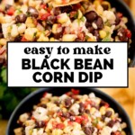 A hand dips a tortilla chip into a bowl of flavorful black bean corn dip with corn, beans, onions, and peppers—perfect for any gathering. Another bowl of Corn Dip is in the background. Text reads easy to make black bean corn dip.