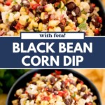 A hand holds a tortilla chip with Black Bean Corn Dip above a bowl filled with the vibrant feta dip, brimming with black beans, corn, red pepper, feta, and herbs. Text reads: Black Bean Corn Dip with feta!.