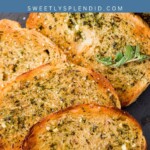 Sliced garlic bread on a dark surface, garnished with herbs and fresh basil leaves. A blue banner at the top reads garlic bread with the website sweetlysplendid.com.