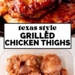 Two images: Top shows glazed, grilled chicken thighs stacked on a plate. Bottom shows raw, marinated chicken thighs in a clear container. Text between reads, Texas Style Grilled Chicken Thighs..