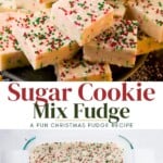 A stack of sugar cookie fudge squares topped with red and green sprinkles, with the recipe title Sugar Cookie Mix Fudge and a glass baking dish of the same fudge below.