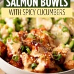 A bowl of teriyaki salmon drizzled with sauce and topped with sesame seeds and green onions, next to spicy cucumbers, with the text Teriyaki Salmon Bowls with Spicy Cucumbers overlaid.